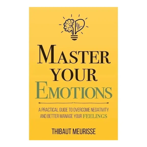 Master Your Emotions by Thibaut Meurisse – Emotional Control Guide