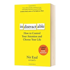 Indistractable: How to Control Your Attention and Choose Your Life